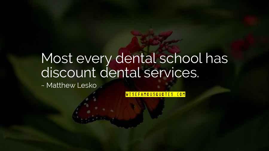 Dental Quotes By Matthew Lesko: Most every dental school has discount dental services.