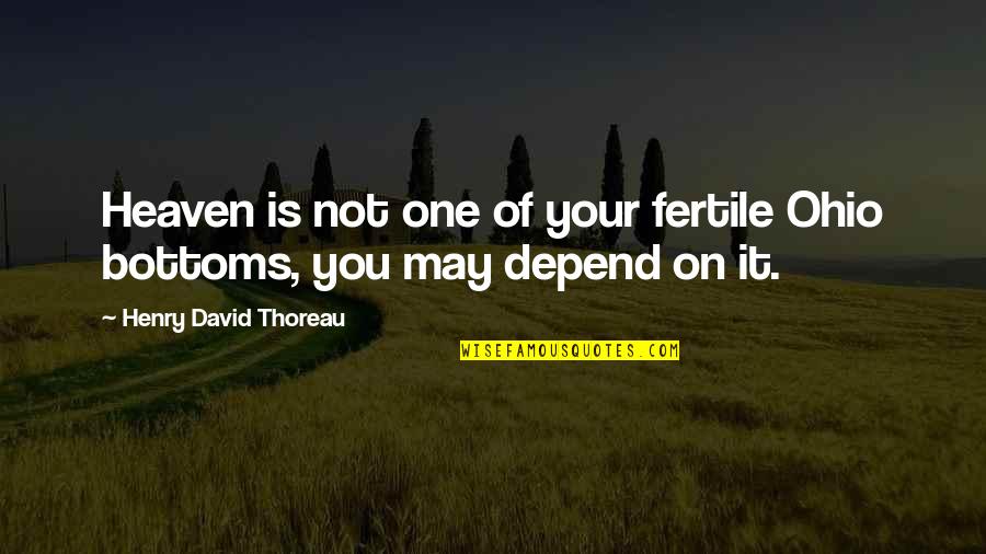 Dental Students Quotes By Henry David Thoreau: Heaven is not one of your fertile Ohio