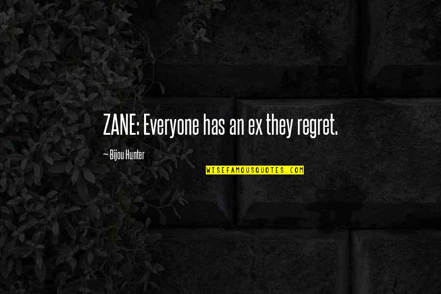 Dentaleader Quotes By Bijou Hunter: ZANE: Everyone has an ex they regret.