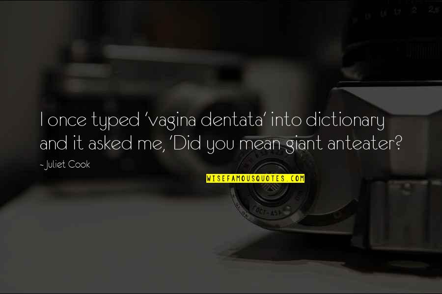 Dentata Quotes By Juliet Cook: I once typed 'vagina dentata' into dictionary and