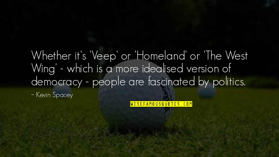 Denting Piano Quotes By Kevin Spacey: Whether it's 'Veep' or 'Homeland' or 'The West Denting Piano Quotes By Kevin Spacey: Whether it's 'Veep' or 'Homeland' or 'The West