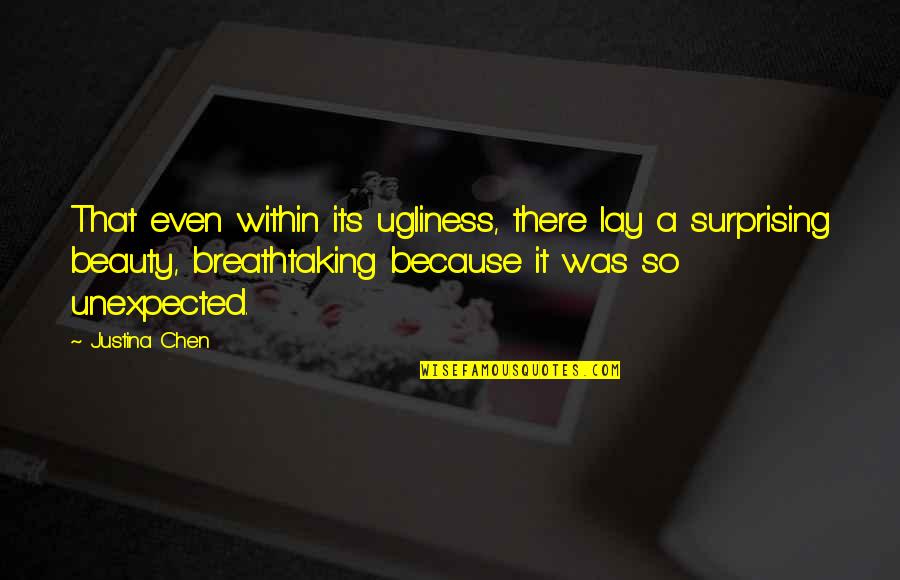 Denting Quotes By Justina Chen: That even within its ugliness, there lay a