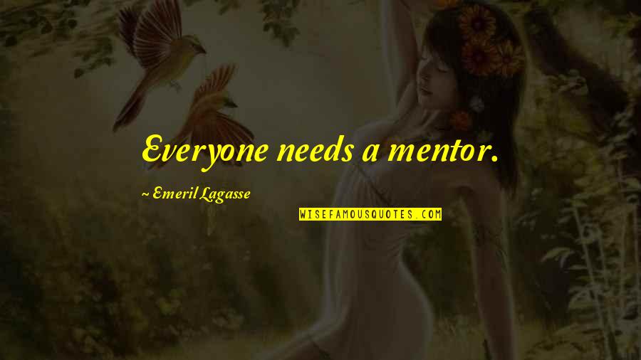 Dentinox Quotes By Emeril Lagasse: Everyone needs a mentor.