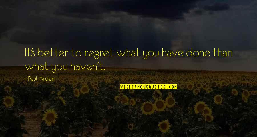 Dentist Free Winz Quotes By Paul Arden: It's better to regret what you have done