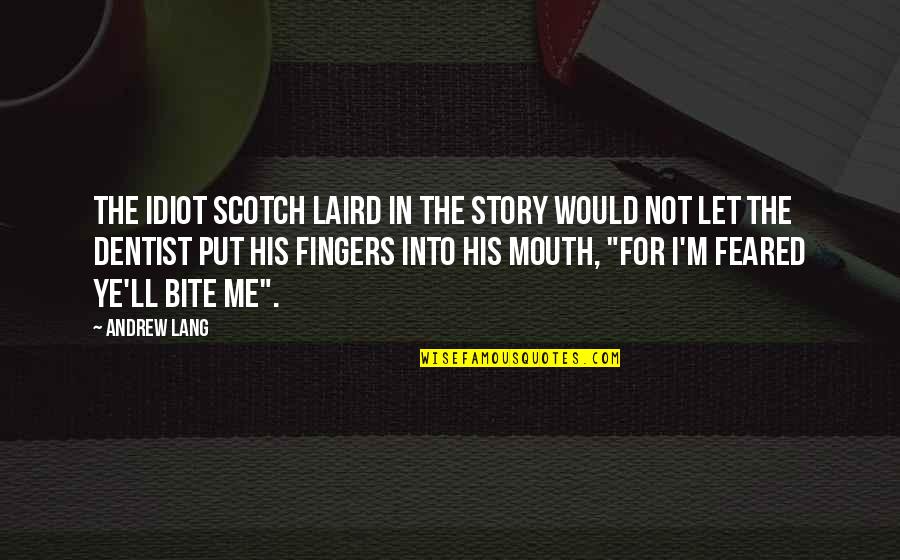 Dentist Quotes By Andrew Lang: The idiot Scotch laird in the story would