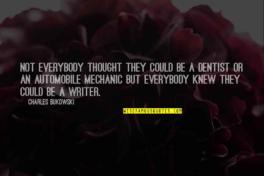 Dentist Quotes By Charles Bukowski: Not everybody thought they could be a dentist
