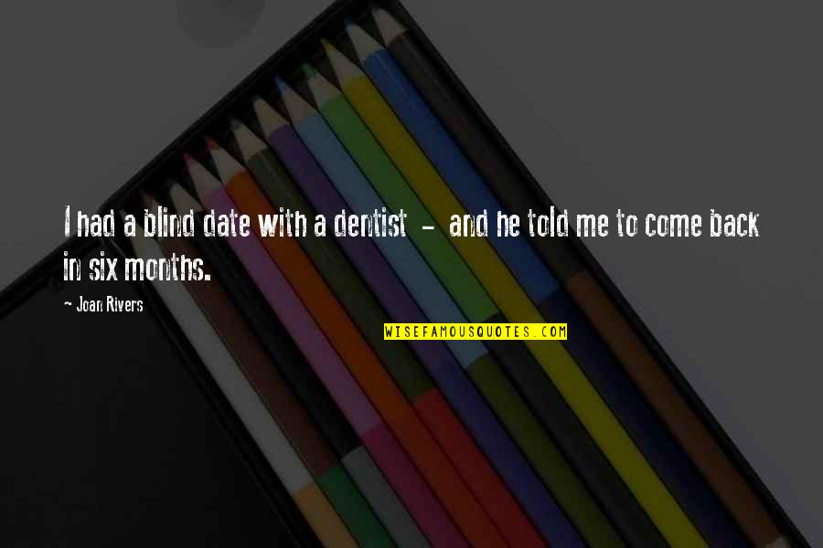 Dentist Quotes By Joan Rivers: I had a blind date with a dentist