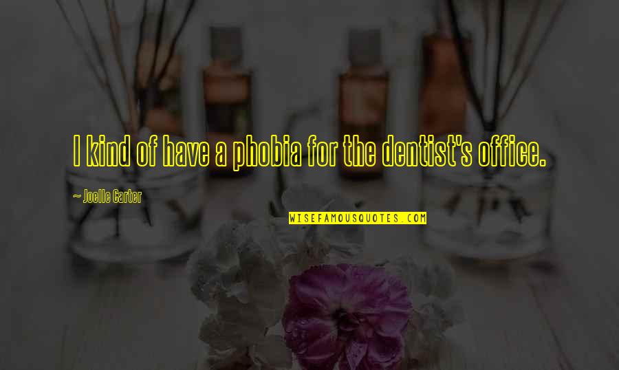 Dentist Quotes By Joelle Carter: I kind of have a phobia for the