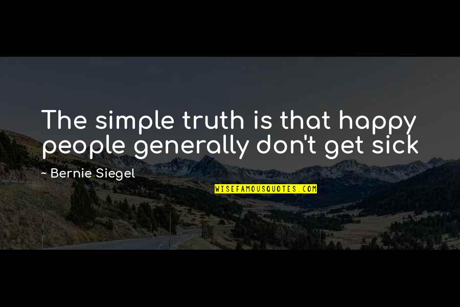 Dentista Hispano Quotes By Bernie Siegel: The simple truth is that happy people generally