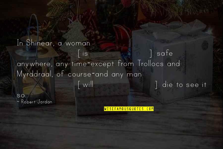 Dentistas En Quotes By Robert Jordan: In Shinear, a woman [is] safe anywhere, any