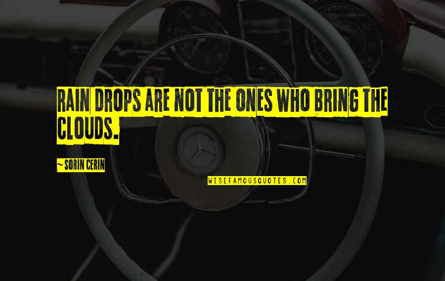 Dentiste Plus Quotes By Sorin Cerin: Rain drops are not the ones who bring Dentiste Plus Quotes By Sorin Cerin: Rain drops are not the ones who bring