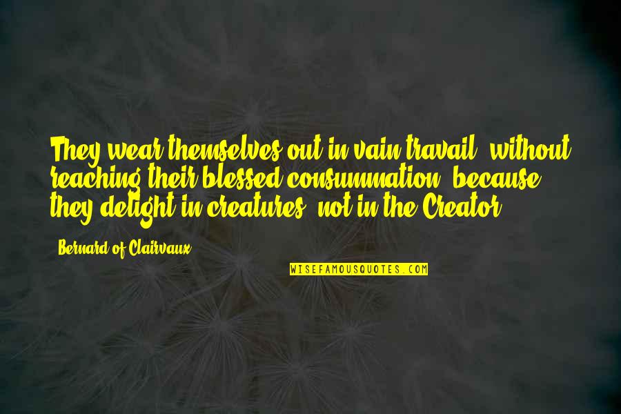 Dentists Funny Quotes By Bernard Of Clairvaux: They wear themselves out in vain travail, without