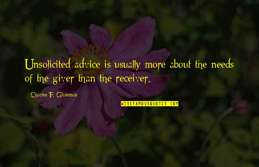 Dentists Funny Quotes By Charles F. Glassman: Unsolicited advice is usually more about the needs