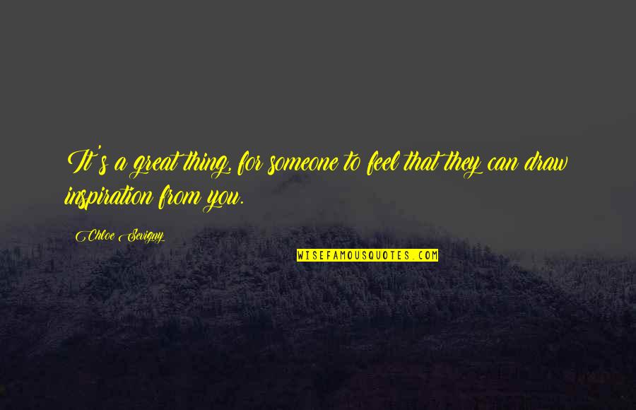 Dentists Funny Quotes By Chloe Sevigny: It's a great thing, for someone to feel