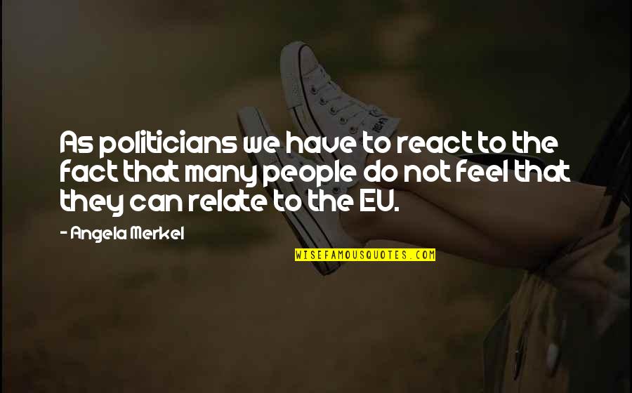 Dentists Short Quotes By Angela Merkel: As politicians we have to react to the Dentists Short Quotes By Angela Merkel: As politicians we have to react to the