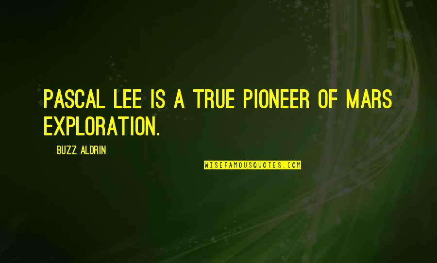 Dentists Short Quotes By Buzz Aldrin: Pascal Lee is a true pioneer of Mars Dentists Short Quotes By Buzz Aldrin: Pascal Lee is a true pioneer of Mars