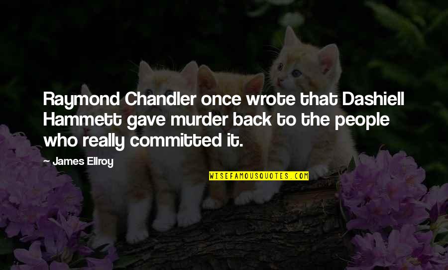 Dentler Facs Quotes By James Ellroy: Raymond Chandler once wrote that Dashiell Hammett gave Dentler Facs Quotes By James Ellroy: Raymond Chandler once wrote that Dashiell Hammett gave