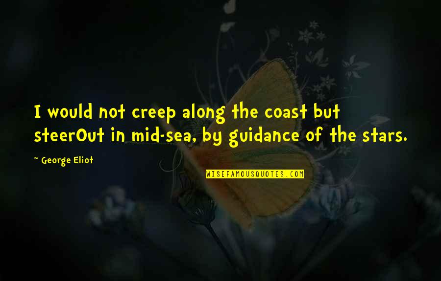 Dentonic Quotes By George Eliot: I would not creep along the coast but