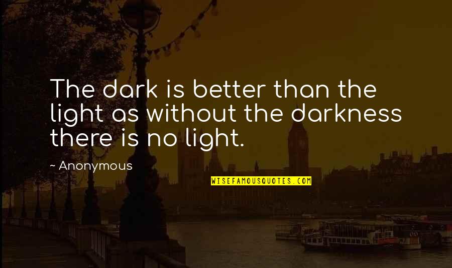 Dentonis Stockton Quotes By Anonymous: The dark is better than the light as