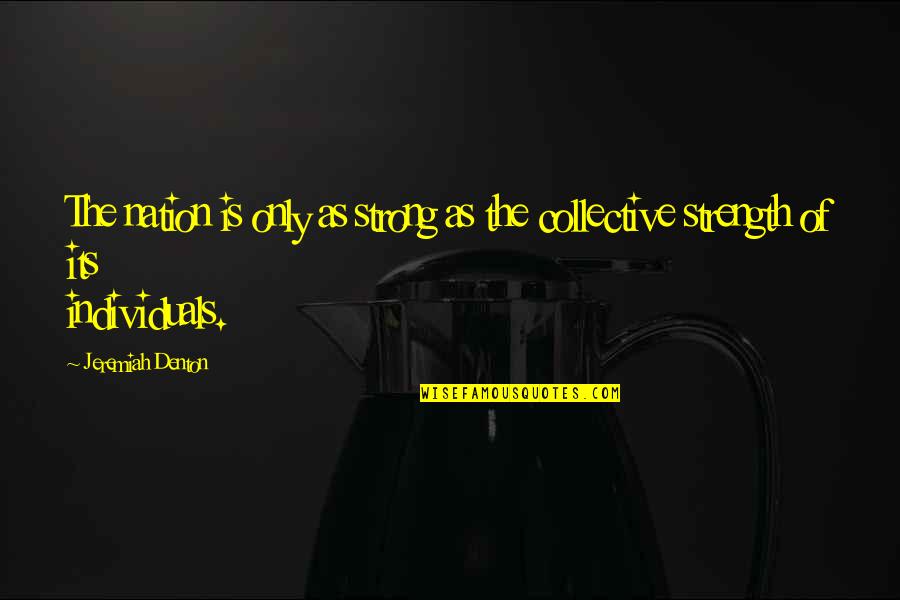 Denton's Quotes By Jeremiah Denton: The nation is only as strong as the Denton's Quotes By Jeremiah Denton: The nation is only as strong as the