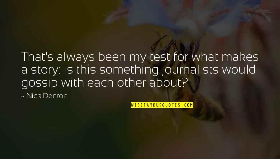 Denton's Quotes By Nick Denton: That's always been my test for what makes Denton's Quotes By Nick Denton: That's always been my test for what makes