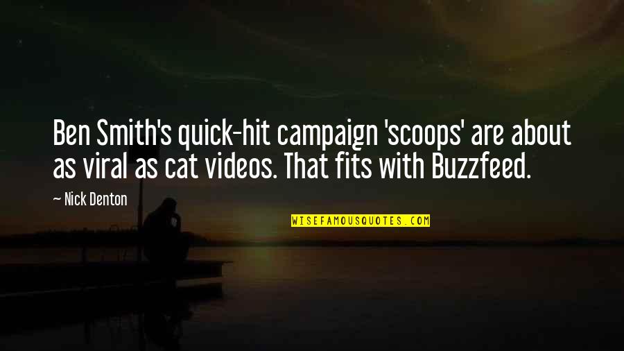 Denton's Quotes By Nick Denton: Ben Smith's quick-hit campaign 'scoops' are about as Denton's Quotes By Nick Denton: Ben Smith's quick-hit campaign 'scoops' are about as