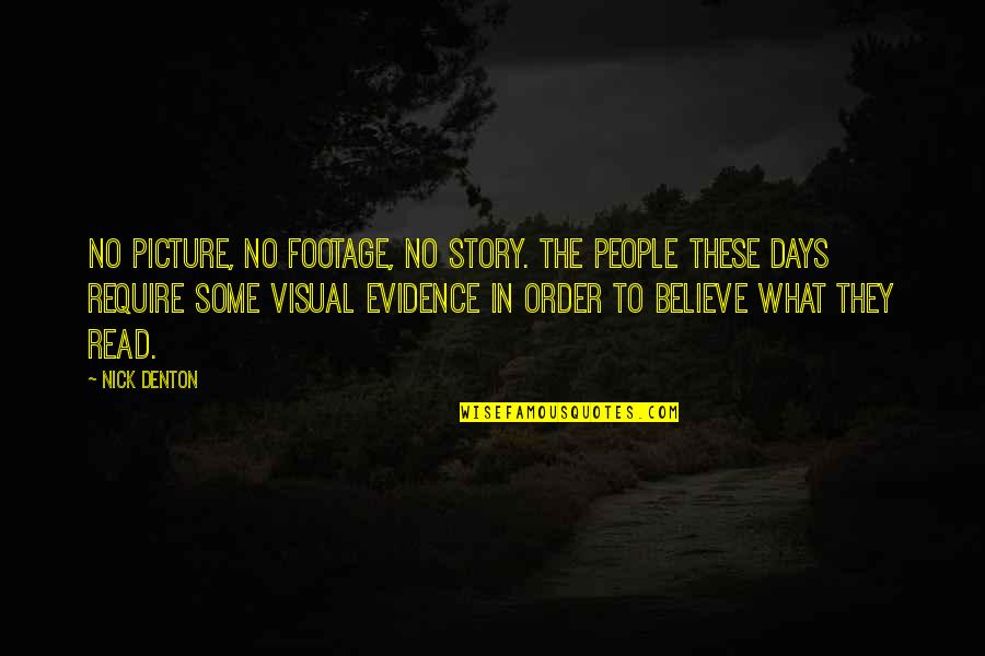 Denton's Quotes By Nick Denton: No picture, no footage, no story. The people Denton's Quotes By Nick Denton: No picture, no footage, no story. The people