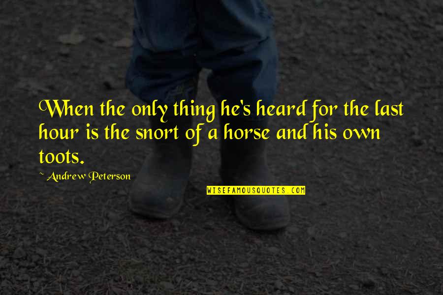 Dentree Quotes By Andrew Peterson: When the only thing he's heard for the Dentree Quotes By Andrew Peterson: When the only thing he's heard for the