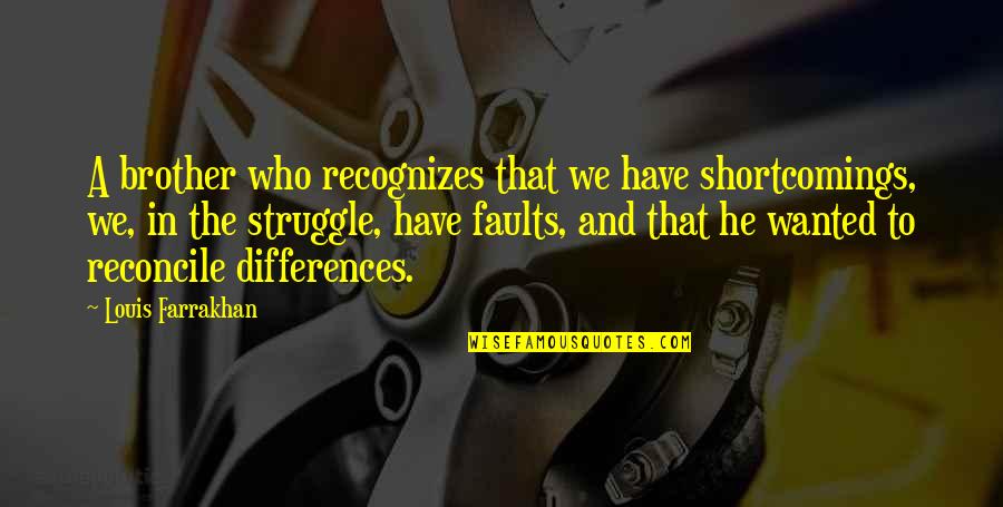 Dentree Quotes By Louis Farrakhan: A brother who recognizes that we have shortcomings, Dentree Quotes By Louis Farrakhan: A brother who recognizes that we have shortcomings,