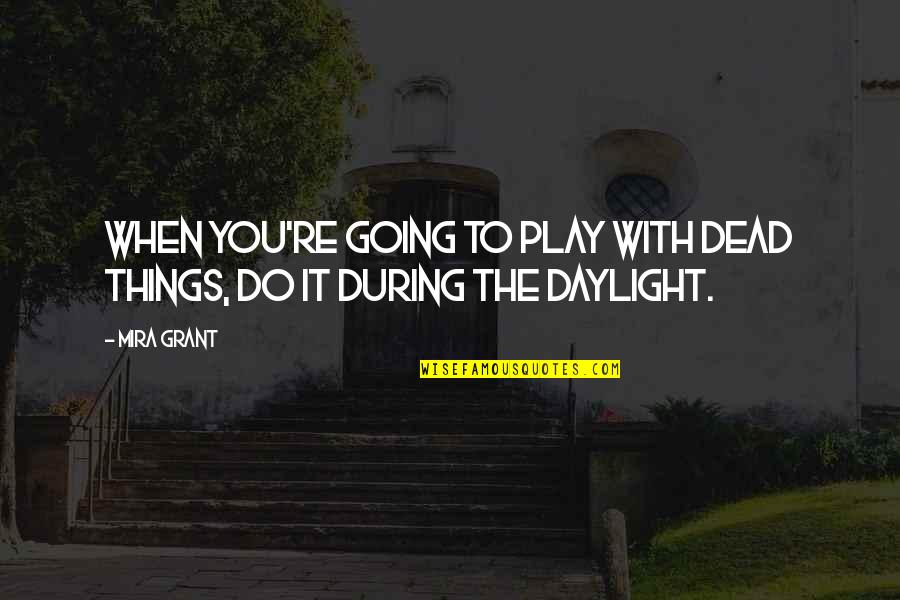 Dentree Quotes By Mira Grant: When you're going to play with dead things,