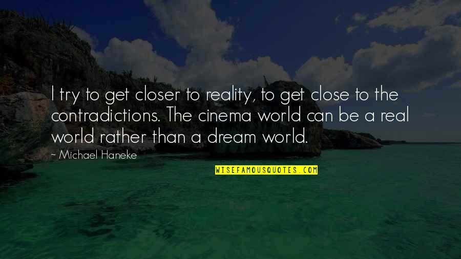 Dentremont Coat Quotes By Michael Haneke: I try to get closer to reality, to