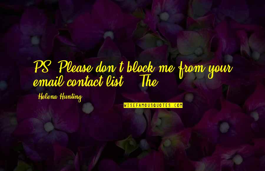 Dentro In English Quotes By Helena Hunting: PS. Please don't block me from your email Dentro In English Quotes By Helena Hunting: PS. Please don't block me from your email