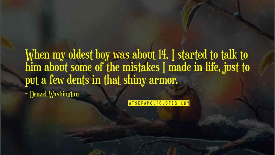 Dents Quotes By Denzel Washington: When my oldest boy was about 14, I