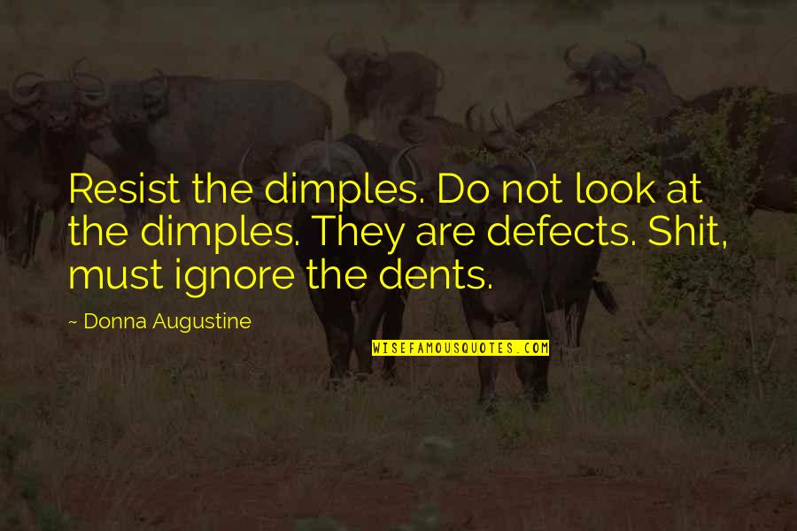 Dents Quotes By Donna Augustine: Resist the dimples. Do not look at the
