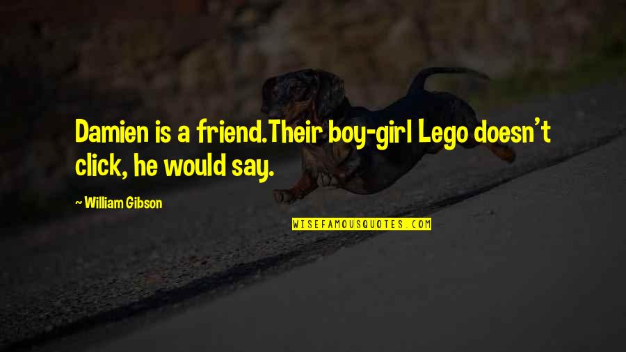 Denture Yutub Quotes By William Gibson: Damien is a friend.Their boy-girl Lego doesn't click,