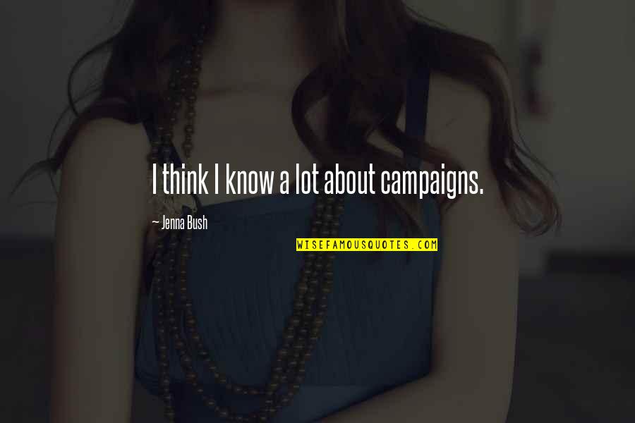 Dentuso Tagalog Quotes By Jenna Bush: I think I know a lot about campaigns. Dentuso Tagalog Quotes By Jenna Bush: I think I know a lot about campaigns.