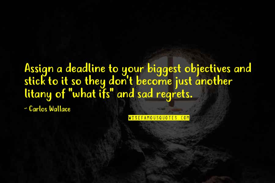 Denuclearization Activist Quotes By Carlos Wallace: Assign a deadline to your biggest objectives and