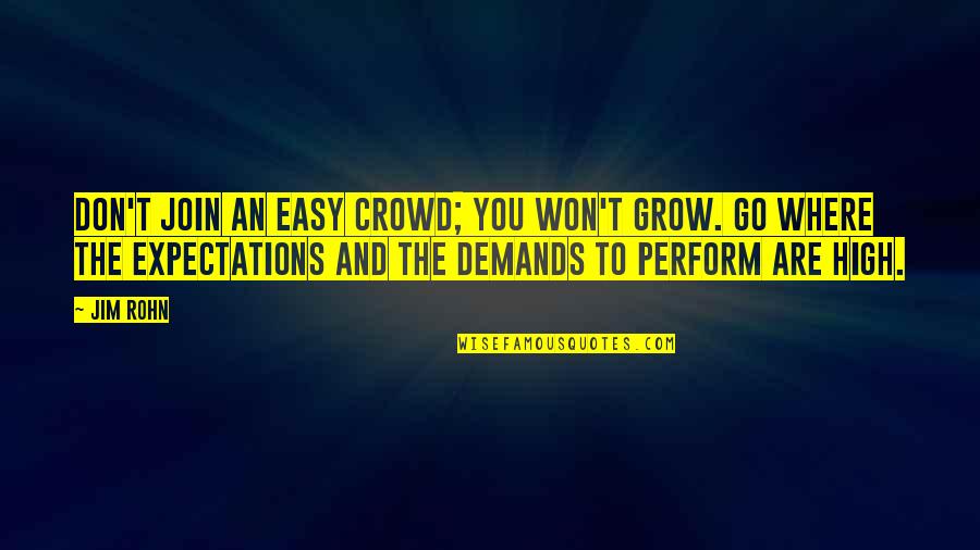Denuded Quotes By Jim Rohn: Don't join an easy crowd; you won't grow.
