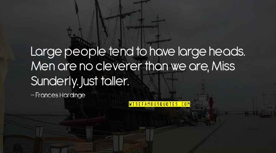 Denuncia Perdida Quotes By Frances Hardinge: Large people tend to have large heads. Men Denuncia Perdida Quotes By Frances Hardinge: Large people tend to have large heads. Men