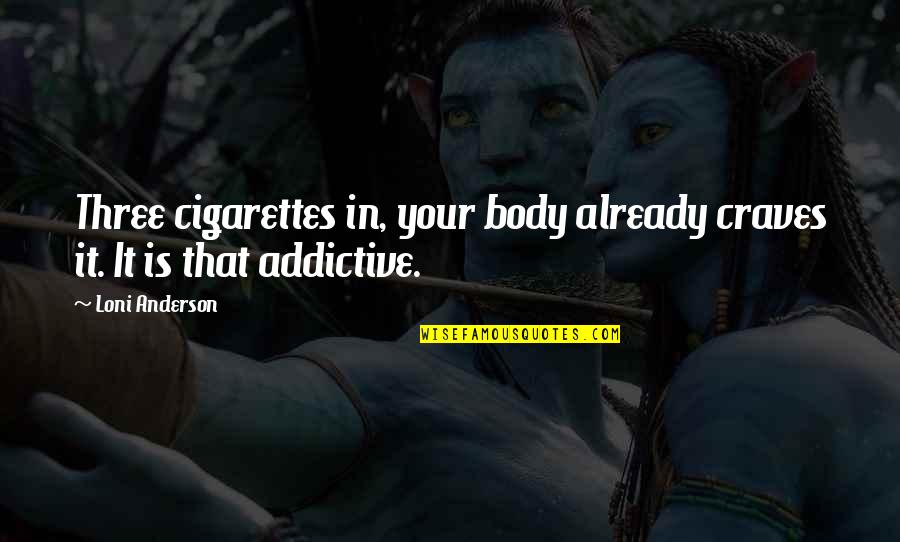 Denunciando Estafadores Quotes By Loni Anderson: Three cigarettes in, your body already craves it.
