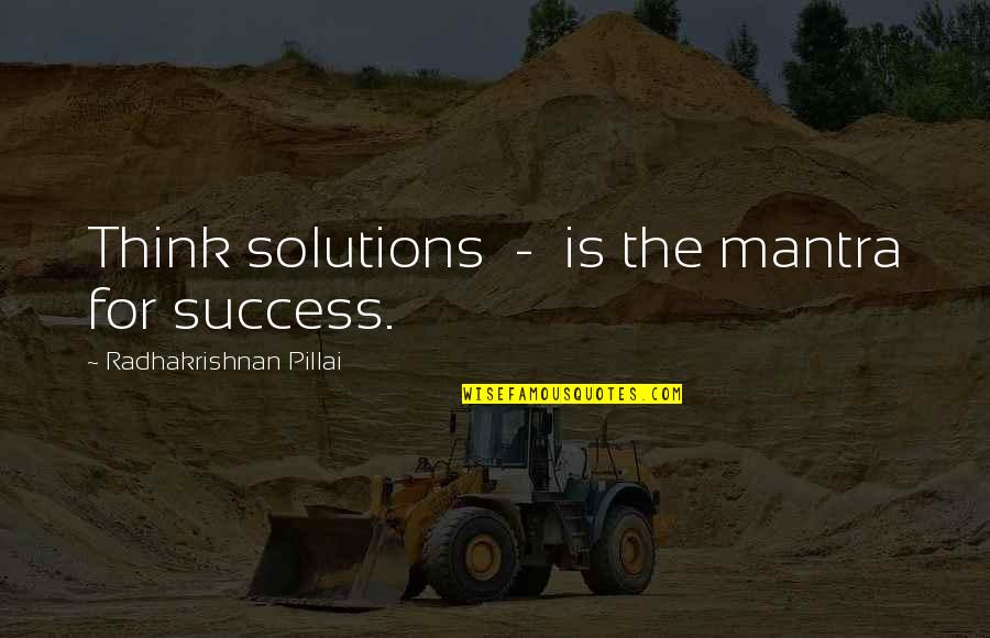 Denuncias En Quotes By Radhakrishnan Pillai: Think solutions - is the mantra for success. Denuncias En Quotes By Radhakrishnan Pillai: Think solutions - is the mantra for success.
