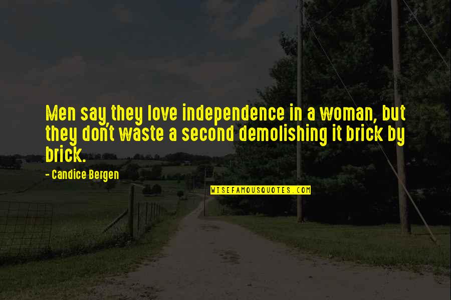 Denunciation Means Quotes By Candice Bergen: Men say they love independence in a woman, Denunciation Means Quotes By Candice Bergen: Men say they love independence in a woman,