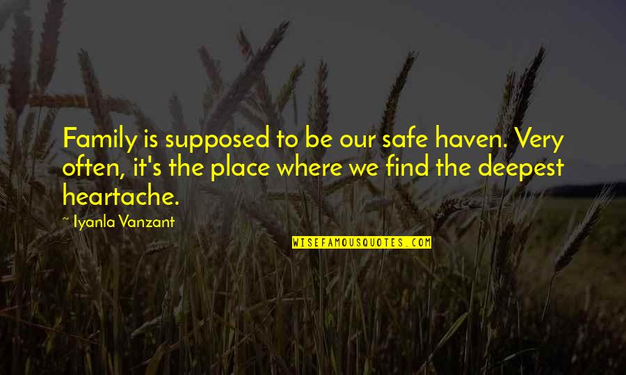 Denunciation Means Quotes By Iyanla Vanzant: Family is supposed to be our safe haven. Denunciation Means Quotes By Iyanla Vanzant: Family is supposed to be our safe haven.