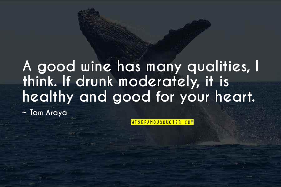 Denunciation Means Quotes By Tom Araya: A good wine has many qualities, I think.