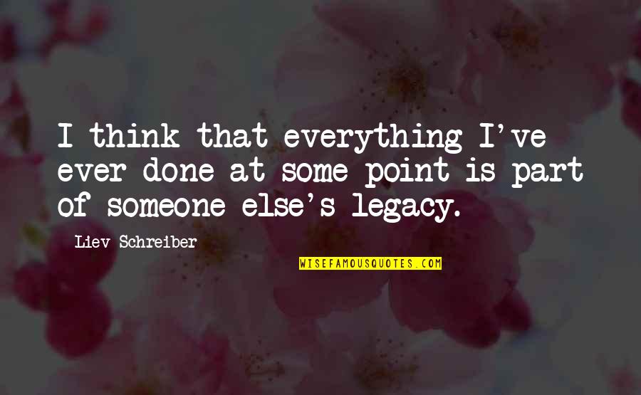 Denunzios Jeannette Quotes By Liev Schreiber: I think that everything I've ever done at
