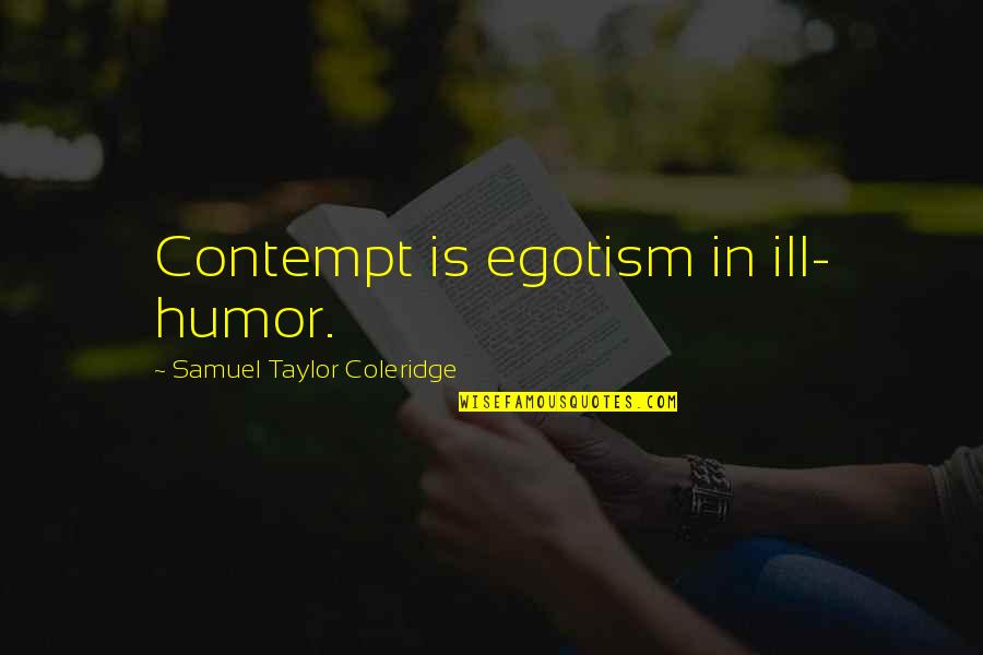 Denver Broncos Win Quotes By Samuel Taylor Coleridge: Contempt is egotism in ill- humor.