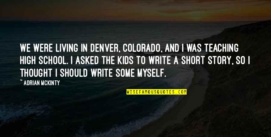 Denver Colorado Quotes By Adrian McKinty: We were living in Denver, Colorado, and I