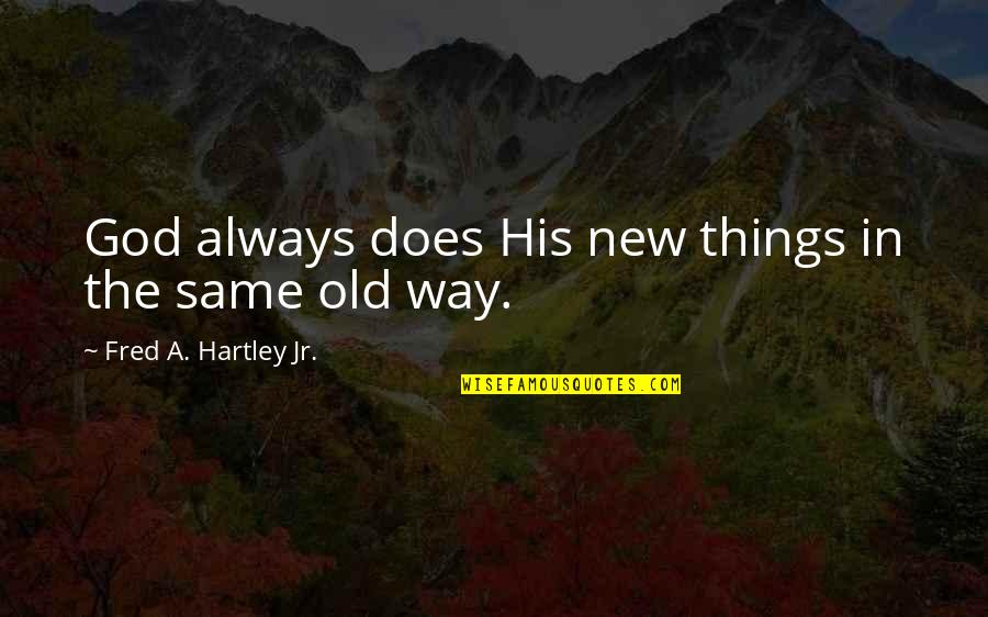 Denver Colorado Quotes By Fred A. Hartley Jr.: God always does His new things in the