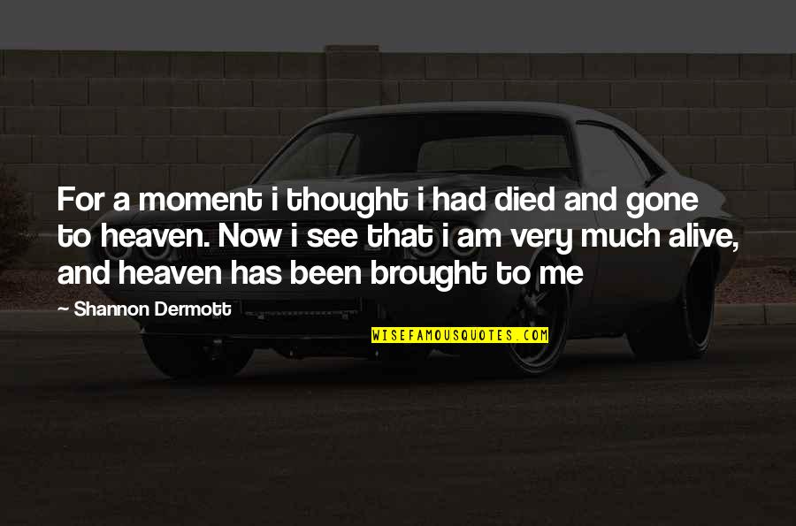 Denver Colorado Quotes By Shannon Dermott: For a moment i thought i had died Denver Colorado Quotes By Shannon Dermott: For a moment i thought i had died