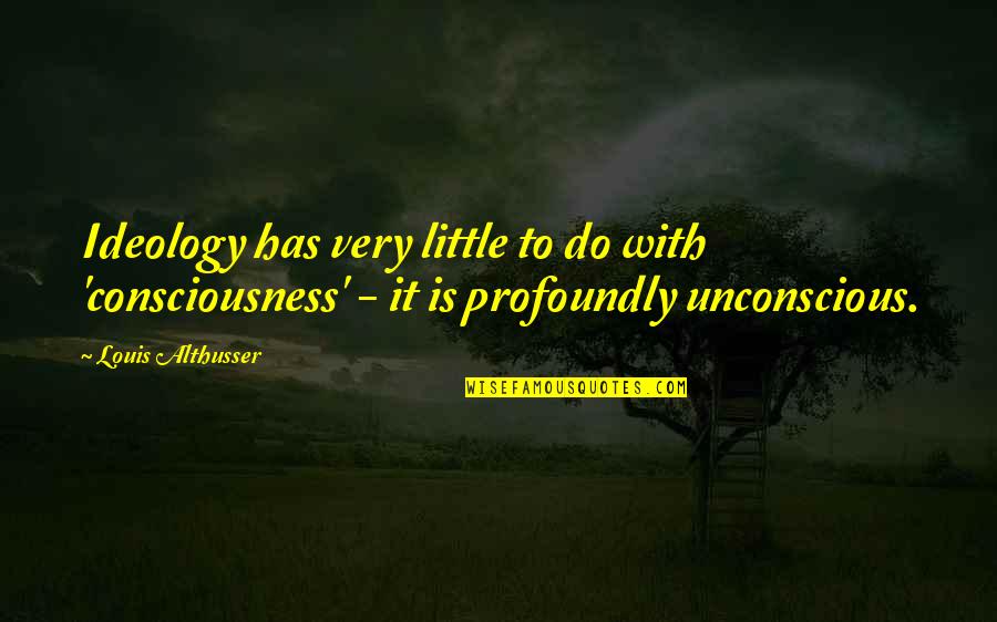 Denver Moving Quotes By Louis Althusser: Ideology has very little to do with 'consciousness' Denver Moving Quotes By Louis Althusser: Ideology has very little to do with 'consciousness'